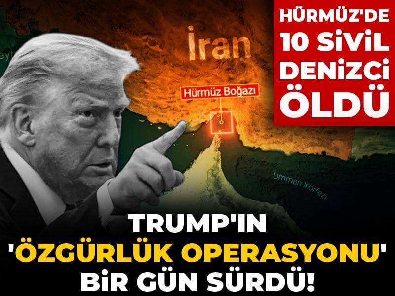 Trump’ın ‘Özgürlük Projesi’ Sadece Bir Gün Sürdü: Hürmüz’de 10 Sivil Hayatını Kaybetti